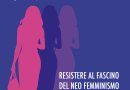 Resistere al fascino del neo femminismo – di Raffaella Frullone